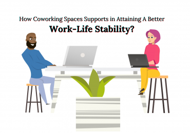 How Coworking Spaces Supports in Attaining A Better Work-Life Stability?